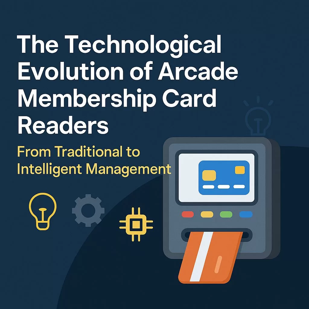 Ang Teknolohikal na Ebolusyon ng Arcade Membership Card Readers